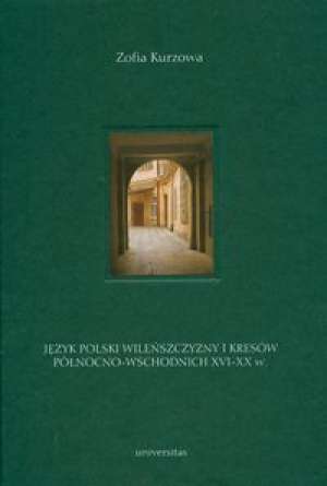 Język polski Wileńszczyzny i Kresów północno-wschodnich XVI-XX w.