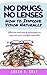 No Drugs, No Lenses.How to Improve Vision Naturally: Effective exercises and techniques to improve your eyesight naturally (Natural Health Books Book 3)