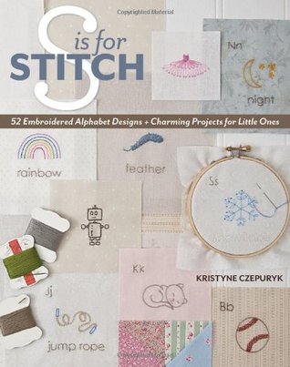 S is for Stitch: 52 Embroidered Alphabet Designs + Charming Projects for Little Ones (Paperback)