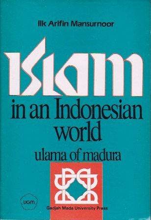 Islam in an Indonesian World: Ulama of Madura