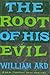 The Root of His Evil
