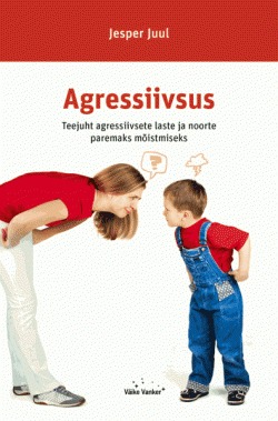 Agressiivsus. Teejuht agressiivsete laste ja noorte paremaks mõistmiseks.