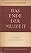 Das Ende der Neuzeit. Ein Versuch zur Orientierung