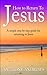 How To Return To Jesus: A Simple Step by Step Guide for Returning To Jesus