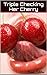 Triple Checking Her Cherry