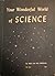 Your Wonderful World of Sci...