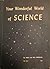 Your Wonderful World of Science