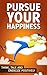 Positive Thinking Guide: Pursue Your Happiness: How to Create Habits of Positive Thinking, Optimism, and Happiness in Your Life (Think, Talk, and Energize Positively Book 1)