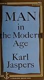 Man in the Modern Age by Karl Jaspers Man in the Modern Age by Karl Jaspers