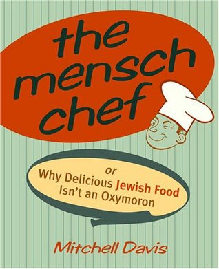 The Mensch Chef: Or Why Delicious Jewish Food Isn't an Oxymoron (Paperback)