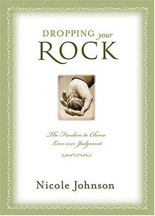 Dropping Your Rock: Choosing Love over Judgment (Hardcover)