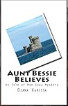 Aunt Bessie Believes by Diana Xarissa