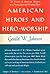 American Heroes and Hero-Worship