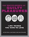 The Encyclopedia of Guilty Pleasures: 1,001 Things You Hate To Love