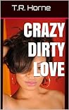 Crazy Dirty Love (Book 1)