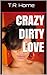 Crazy Dirty Love (Book 1)