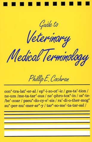 Guide to Veterinary Medical Terminology by Phillip E. Cochran