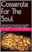 Casserole For The Soul: 25 Hearty Casserole Recipes; Comfort Food To Satisfy The Hunger Within