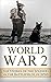 World War 2 Soldier Stories: The Untold Stories of the Soldiers on the Battlefields of WWII