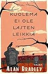 Kuolema ei ole lasten leikkiä by Alan Bradley