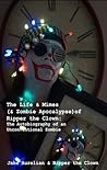 The Life & Mimes (& Zombie Apocalypse) of Ripper the Clown by Jake Aurelian