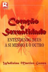 Coração e sexualidade: entendendo a Deus, a si mesmo e o outro