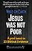 While on earth, Jesus was not poor