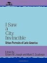 I Saw a City Invincible: Urban Portraits of Latin America (Jaguar Books on Latin America)
