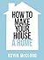 Kevin McCloud’s How to Make Your House a Home: A Non-Fiction Masterclass in Style and Self Improvement (Collins Shorts Book 3)