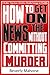 How to Get on the News without Committing Murder by Beverly Mahone