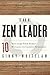 The Zen Leader: 10 Ways to Go From Barely Managing to Leading Fearlessly