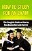 How to Study for an Exam: The Complete Guide on How to Pass Exams Now and Forever (How to Study Effectively, How to Study and Learn, Study Skills, Study, ... pass exams, how to study and learn)