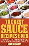 The Best Sauce Recipes Ever! by Kyle Richards