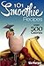 101 Smoothie Recipes Under 300 Calories by Liz Harper
