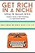Get Rich in a Niche: The Insider's Guide to Self-Publishing in a Niche Market