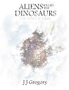 Aliens Killed the Dinosaurs (What If #1) Aliens Killed the Dinosaurs (What If #1)