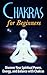 Chakras for Beginners: Discover your Spiritual Power, Energy, and Balance with Chakras
