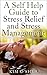 A Self Help Guide to Stress Relief and Stress Management