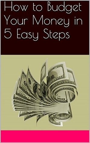 How to Budget Your Money in 5 Easy Steps (Kindle Edition)