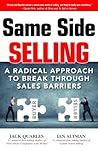 Same Side Selling: How Integrity and Collaboration Drive Extraordinary Results for Sellers and Buyers Book cover for Same Side Selling: How Integrity and Collaboration Drive Extraordinary Results for Sellers and Buyers