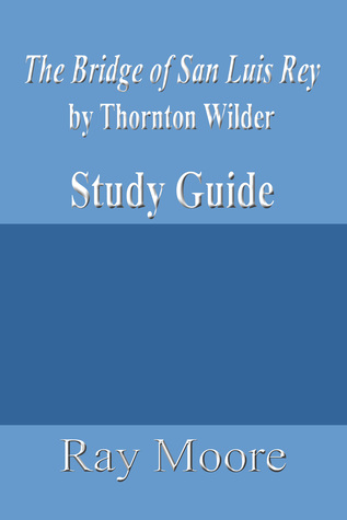 The Bridge of San Luis Rey by Thornton Wilder: A Study Guide