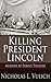 Killing President Lincoln by Nicholas L. Vulich