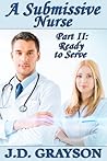 A Submissive Nurse: Part II (finale): Ready to Serve A Submissive Nurse: Part II (finale): Ready to Serve