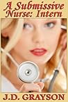 A Submissive Nurse: Part I: Intern A Submissive Nurse: Part I: Intern