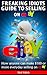 Freaking Idiots Guide To Selling On eBay: How Anyone Can Make $100 Or More Everyday Selling On Ebay