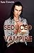 Seduced by the Vampire by Sara Towers