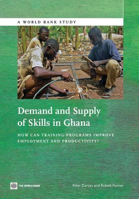 Demand and Supply of Skills in Ghana: How Can Training Programs Improve Employment and Productivity? (World Bank Studies)