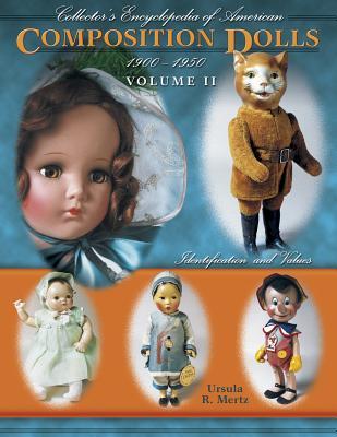 Collector's Encyclopedia of American Composition Dolls 1900 - 1950, Vol. 2: Identification and Values (Hardcover)