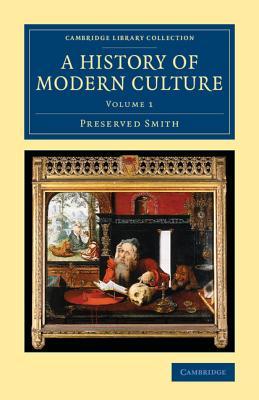 A History of Modern Culture (Cambridge Library Collection - European History) (Volume 1)