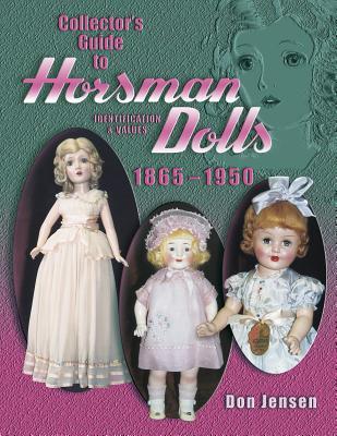 Collector's Guide to Horsman Dolls 1865-1950: Identification & Values (Hardcover)